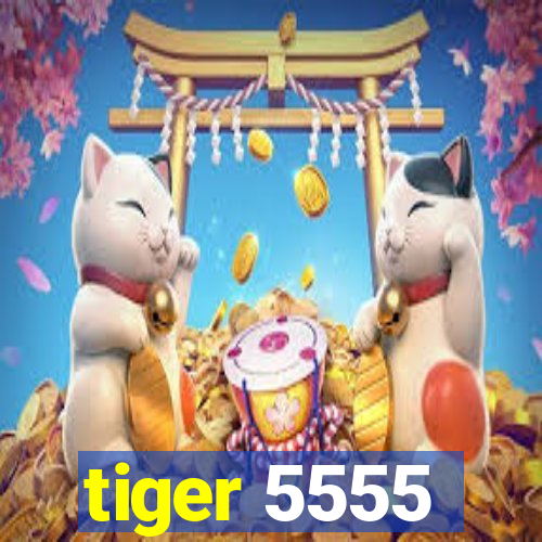 tiger 5555